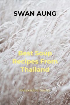 Best Soup Recipes From Thailand (eBook, ePUB) - Aung, Swan