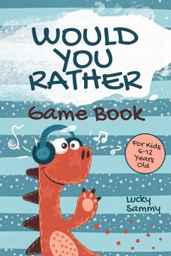 Would You Rather Game Book For Kids 6-12 Years Old (eBook, ePUB) - Sammy, Lucky