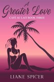 A Greater Love (Café au Lait, #3) (eBook, ePUB) A Greater Love (Café au Lait, #3) (eBook, ePUB)