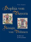 Sophia von Bayern - Königin von Böhmen