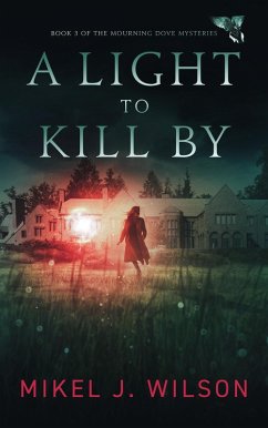 A Light to Kill By (Mourning Dove Mysteries, #3) (eBook, ePUB) - Wilson, Mikel J.