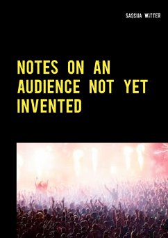 Notes on an audience not yet invented Notes on an audience not yet invented