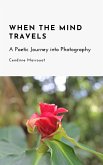 When the Mind Travels: A Poetic Journey into Photography (eBook, ePUB)