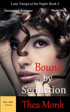 Bound By Seduction: Paranormal Vampire Romance (Lady Vamps of The Night, #3) (eBook, ePUB) - Monk, Thea