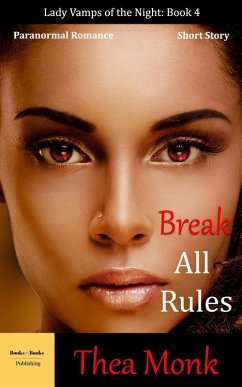 Cover Break All Rules: Paranormal Vampire Romance (Lady Vamps of The Night, #4) (eBook, ePUB)