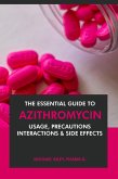 The Essential Guide to Azithromycin: Usage, Precautions, Interactions and Side Effects. (eBook, ePUB)
