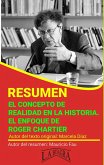 Resumen de El Concepto de Realidad en la Historia. El Enfoque de Roger Chartier (RESÚMENES UNIVERSITARIOS) (eBook, ePUB)