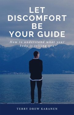 Cover Let Discomfort be Your Guide - How to Understand What Your Body is Telling You (eBook, ePUB)