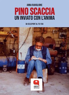 Pino Scaccia, un inviato con l'anima (eBook, ePUB) - Raviglione, Anna