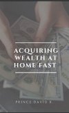 acquiring wealth at home fast (eBook, ePUB)