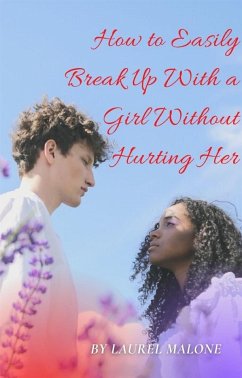 How-to-Easily-Break-Up-With-a-Girl-Without-Hurting-Her (eBook, ePUB) - Laurel, Malone