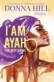 I Am Ayah: The Way Home (eBook, ePUB) I Am Ayah: The Way Home (eBook, ePUB)