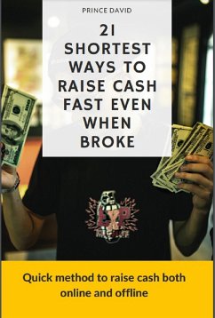 21 shortest ways to raise cash fast even when broke (eBook, ePUB) - David, Prince