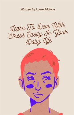 Learn-To-Deal-With-Stress-Easily-In-Your-Daily-Life (eBook, ePUB) - Laurel, Malone
