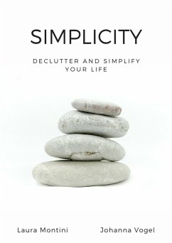 Simplicity: Declutter and Simplify Your Life (eBook, ePUB) - Montini, Laura; Vogel, Johanna