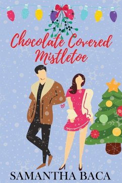 Chocolate Covered Mistletoe (Stone Creek, #1) (eBook, ePUB) - Baca, Samantha