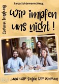 Corona Impfung - Wir impfen uns nicht! ...und wir sagen Dir warum