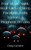 Fear of the Night: Real Tales of Sleep Paralysis, Night Terrors, & Prophetic Dreams (eBook, ePUB)