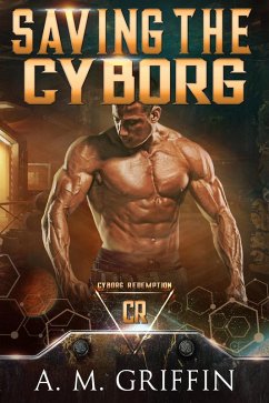 Saving The Cyborg (Cyborg Redemption) (eBook, ePUB) - Griffin, A. M.
