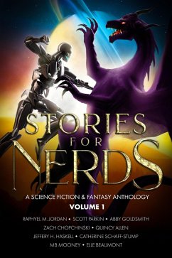 Stories For Nerds: A Science Fiction & Fantasy Anthology (eBook, ePUB) - Jordan, Raphyel M.; Parkin, Scott; Goldsmith, Abby; Allen, Quincy; Chopchinski, Zach; Haskell, Jeffery H.; Schaff-Stump, Catherine; Mooney, Mb; Beaumont, Elle