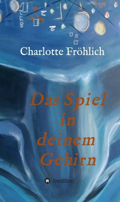 Das Spiel in Deinem Gehirn (eBook, ePUB) - Fröhlich, Charlotte