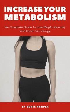Cover Increase Your Metabolism - The Complete Guide To Lose Weight Naturally And Boost Your Energy (eBook, ePUB)