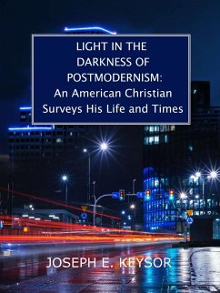 Light in the Darkness of Postmodernism: An American Christian Surveys His Life and Times (eBook, ePUB) - Keysor, Joseph E.
