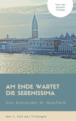 Am Ende wartet die Serenissima (eBook, ePUB) - Newfield, Alexander M.