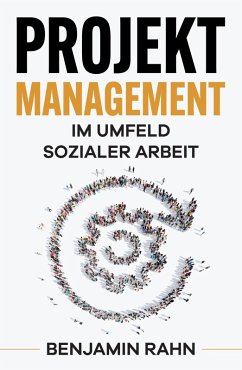 Projektmanagement - Im Umfeld sozialer Arbeit (eBook, ePUB) - Rahn, Benjamin