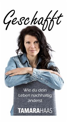 Geschafft - Wie du dein Leben nachhaltig änderst (eBook, ePUB) - Haas, Tamara