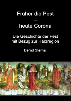 Früher die Pest - heute Corona (eBook, ePUB) - Sternal, Bernd