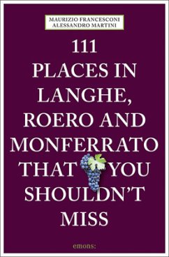 111 Places in Langhe, Roero and Monferrato That You Shouldn't Miss (Mängelexemplar) - Martini, Alessandro;Francesconi, Maurizio