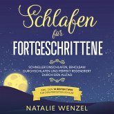 Schlafen für Fortgeschrittene: Schneller einschlafen, erholsam durchschlafen und perfekt regeneriert durch den Alltag - inkl. den 10 besten Tipps für den perfekten Schlaf (MP3-Download)