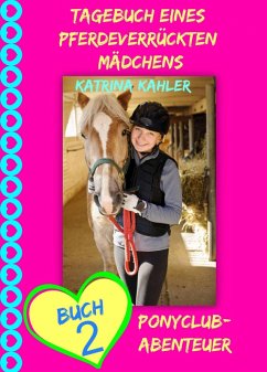 Tagebuch eines pferdeverrückten Mädchens - Buch 2 - Ponyclub-Abenteuer (eBook, ePUB) - Kahler, Katrina