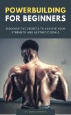 Powerbuilding For Beginners - Discover The Secrets To Achieve Your Strength And Aesthetic Goals (eBook, ePUB)