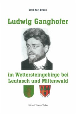 Ludwig Ganghofer im Wettersteingebirge bei Leutasch und Mittenwald - Prof.Dr. Emil Karl Braito