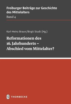 Reformationen des 16. Jahrhunderts - Abschied vom Mittelalter? - Braun, Karl-Heinz;Studt, Birgit