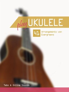 Play Ukulele - 41 Bearbeitungen von Evergreens - Tabs & Online Sounds (eBook, ePUB) - Boegl, Reynhard; Schipp, Bettina