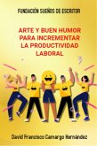 Arte Y Buen Humor Para Incrementar La Productividad Laboral (eBook, ePUB)