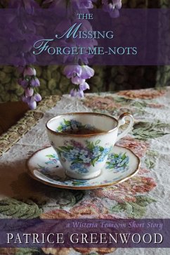 The Missing Forget-me-nots (Wisteria Tearoom Mysteries) (eBook, ePUB) - Greenwood, Patrice