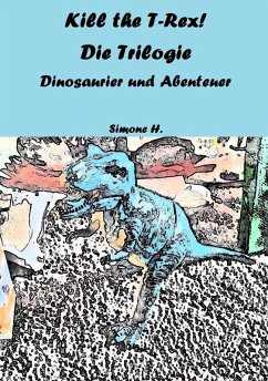 Kill the T-Rex! Die Trilogie (eBook, ePUB) - H., Simone