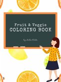 Fruit and Veggie Coloring Book for Kids Ages 3+ (Printable Version) (fixed-layout eBook, ePUB) Fruit and Veggie Coloring Book for Kids Ages 3+ (Printable Version) (fixed-layout eBook, ePUB)
