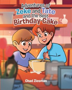 Adventures of Zeke and Tate and the Best Birthday Cake (eBook, ePUB) - Ziesman, Chad