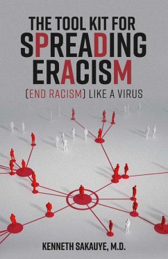 The Tool Kit for Spreading Eracism (End Racism) Like a Virus (eBook, ePUB) - Sakauye, Kenneth