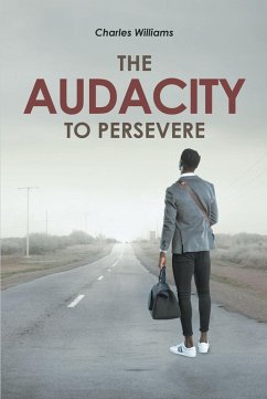 The Audacity To Persevere (eBook, ePUB) - Williams, Charles The Audacity To Persevere (eBook, ePUB) - Williams, Charles