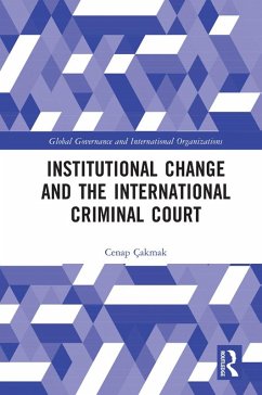 Institutional Change and the International Criminal Court (eBook, ePUB) - Çakmak, Cenap