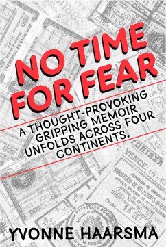 Cover No Time For Fear: A Thought Provoking, Gripping Memoir Unfolds Across Four Continents. (eBook, ePUB)
