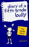 Diary of a Fifth Grade Bully: The Inside Story (Book 1, #1) (eBook, ePUB) Diary of a Fifth Grade Bully: The Inside Story (Book 1, #1) (eBook, ePUB)