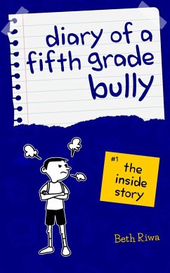 Cover Diary of a Fifth Grade Bully: The Inside Story (Book 1, #1) (eBook, ePUB)