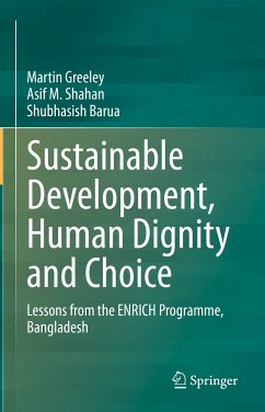 Sustainable Development, Human Dignity and Choice (eBook, PDF) - Greeley, Martin; Shahan, Asif M.; Barua, Shubhasish